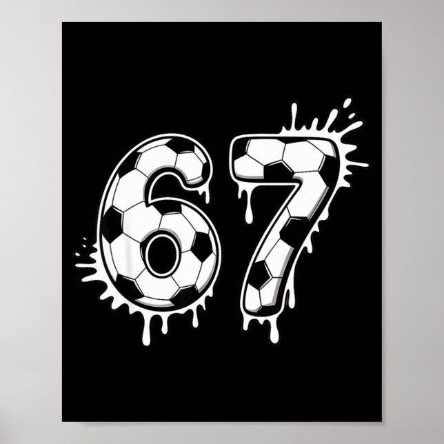 Soccer 67 Six Seven Funny Gen Alpha Meme Drip _1  Poster (Front)