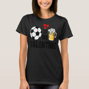 Soccer and Beer Is My Valentine is a cute Valentin T-Shirt