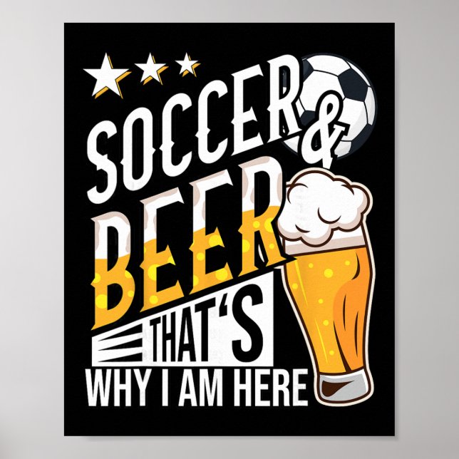 Soccer And Beer That's Why I'm Here Funny  Poster (Front)