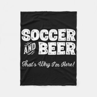 Soccer And Beer That's Why I'm Here! Sports Fan  Fleece Blanket