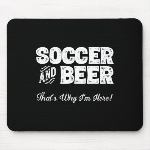 Soccer And Beer That's Why I'm Here! Sports Fan Mouse Pad