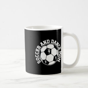Soccer And Dance Mom Proud Dancing And Soccer Mom Coffee Mug