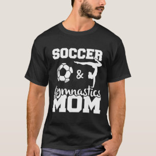 Soccer And Gymnastics Mom Funny Soccer Player Gymn T-Shirt