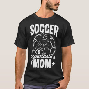 Soccer And Gymnastics Mom Soccer Gymnastics Mom  T-Shirt