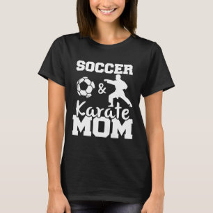 Soccer And Karate Mom Funny Soccer Player Karate F T-Shirt