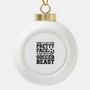 Soccer Beast Pretty Face Vintage Typography Shirt_ Ceramic Ball Christmas Ornament