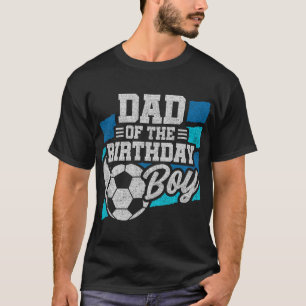 Soccer Birthday - Birthday Dad - Boys Soccer Birth T-Shirt