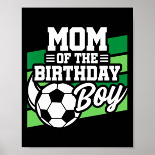 Soccer Birthday - Birthday Mom - Boys Soccer Birth Poster