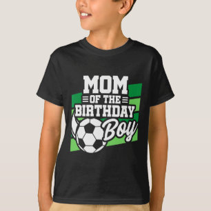 Soccer Birthday - Birthday Mom - Boys Soccer Birth T-Shirt