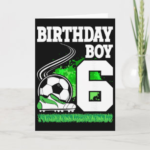 Soccer Birthday Party - 6 Year Old Boy - 6th Birth Card
