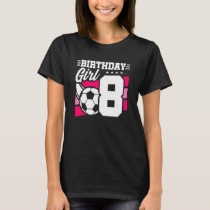 Soccer Birthday Party   8 Year Old Girl   8th Birt T-Shirt