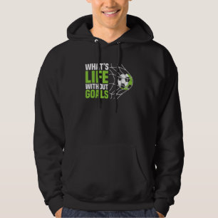 Soccer  Boys Men What's Life Without Goals Soccer Hoodie