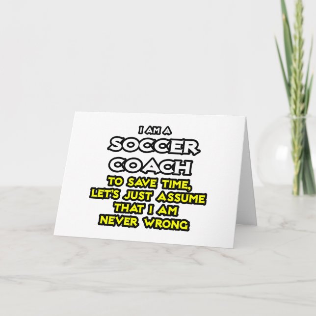 Soccer Coach...Assume I Am Never Wrong Card (Front)