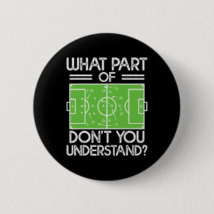 Soccer Coach Funny What Part Of Soccer Don't You U 2 Inch Round Button