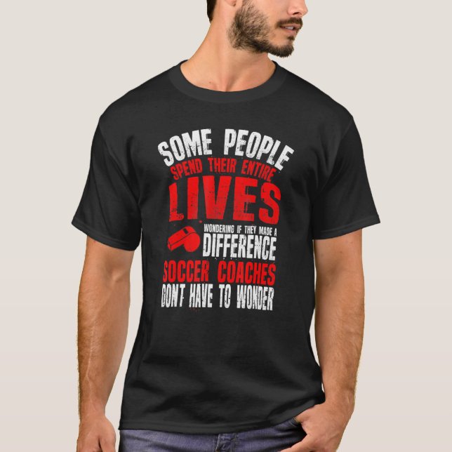 Soccer Coaches Make A Difference  Great Soccer Coa T-Shirt (Front)