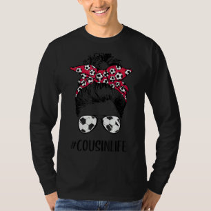 Soccer Cousin Life Messy Bun Hair Sunglasses Socce T-Shirt