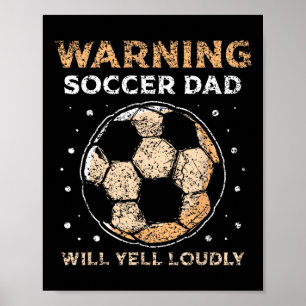 Soccer Dad Will Yell Loudly Daddy Player Father Pa Poster