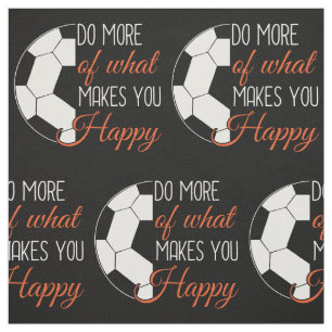 Soccer - Do What Makes You Happy Fabric