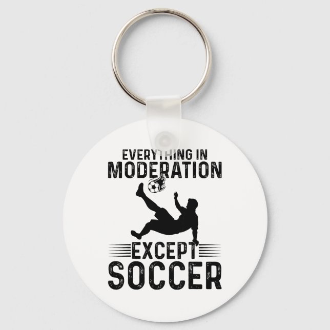 Soccer - Everything In Moderation Except Soccer  Keychain (Front)