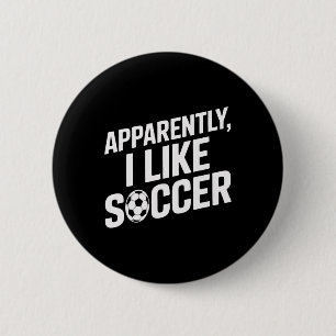 Soccer Fans Apparently I Like Soccer Soccer Game D 2 Inch Round Button