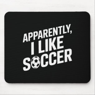 Soccer Fans Apparently I Like Soccer Soccer Game D Mouse Pad
