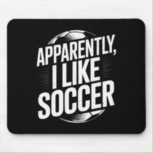 Soccer Fans Apparently I Like Soccer Soccer Team P Mouse Pad