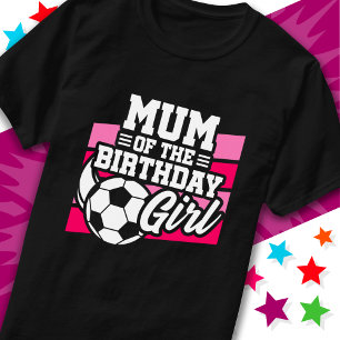 Soccer Football Party Mum of the Birthday Girl T-Shirt