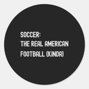 Soccer Footll Funny American Fan Play Game Joke Classic Round Sticker