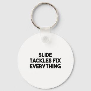 Soccer Funny - Slide Tackles Fix Everything  Keychain