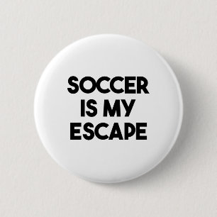 Soccer Funny - Soccer Is My Escape 2 Inch Round Button