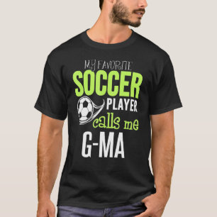 Soccer G Ma  My Favourite Player Calls Me T-Shirt