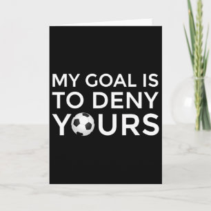 Soccer Gift Men Boys Teens My Goal Is To Deny Your Card
