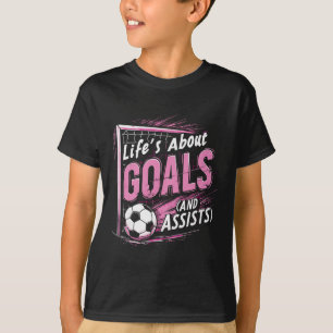 Soccer, Girl Soccer Player, Life's About Goals And T-Shirt