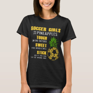 soccer girls are like pineapples toush on the outs T-Shirt