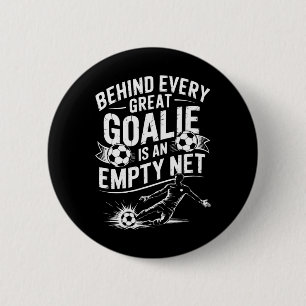Soccer Goal, Behind Every Great Goalie Is An Empty 2 Inch Round Button