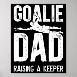 Soccer Goalie Dad Raising A Soccer Keeper Dad Poster