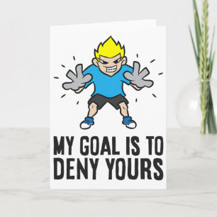 Soccer Goalie - My Goal Is To Deny Yours  Card