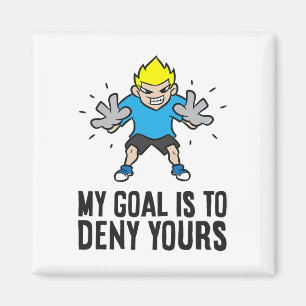 Soccer Goalie - My Goal Is To Deny Yours Magnet