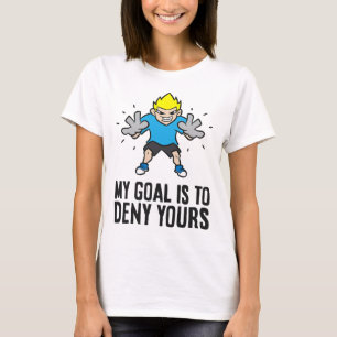 Soccer Goalie - My Goal Is To Deny Yours T-Shirt