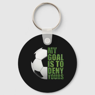 Soccer Goalies My Goal Is To Deny Yours Goalie Kee Keychain