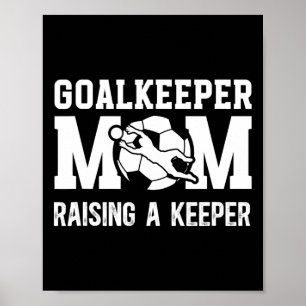 Soccer Goalkeeper Mom Raising A Soccer Keeper Moth Poster