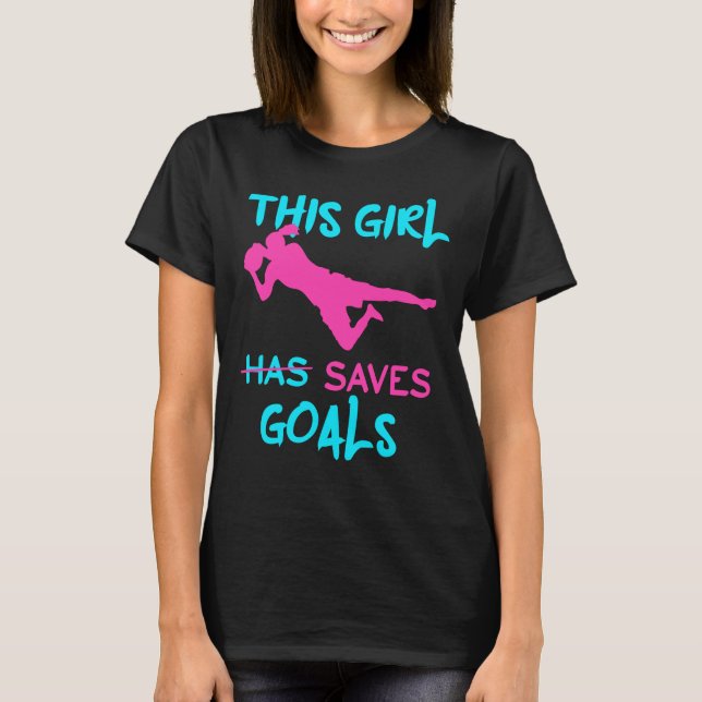 Soccer Goalkeeper This Girl Saves Goals T-Shirt (Front)