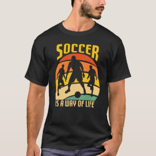 Soccer Is A Way Of Life Team Player T-Shirt