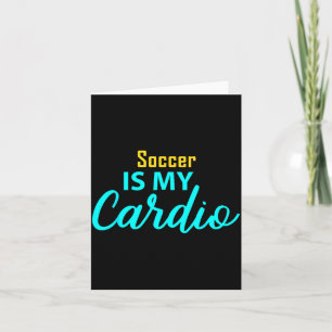 Soccer Is My Cardio For Soccer Players Card