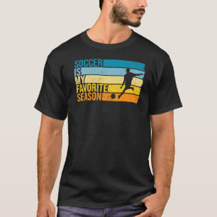 Soccer Is My Favourite Season For Soccer Player T-Shirt