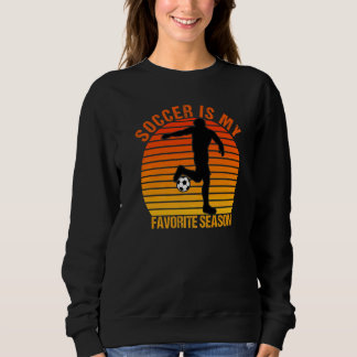 Soccer Is My Favourite Season Vintage  Soccer  1 Sweatshirt