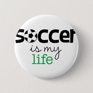 Soccer Is My Life 2 Inch Round Button