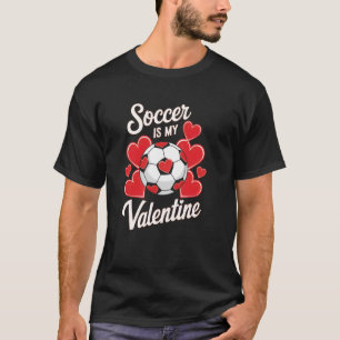 Soccer is My Valentine Funny Saying Love Valentine T-Shirt