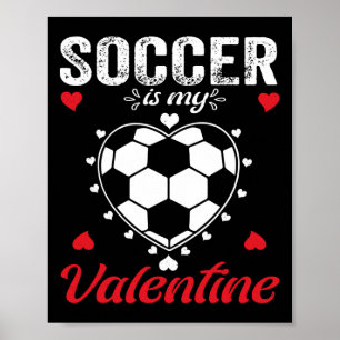 Soccer Is My Valentine Heart By Boys Kids Men Teen Poster
