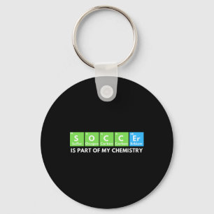 Soccer Is Part Of My Chemistry - Science Lover And Keychain
